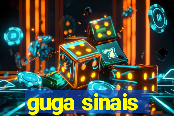 guga sinais